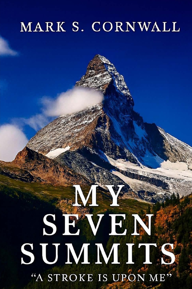 Book Cover - My Seven Summits “A Stroke is Upon Me: by Mark S. Cornwall My Seven Summits “A Stroke is Upon Me” by Mark S. Cornwall book cover